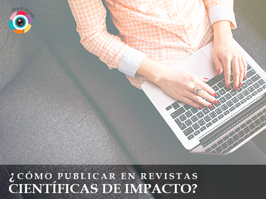 ¡Prepárate para poder trabajar publicando contenido en revistas científicas de impacto!